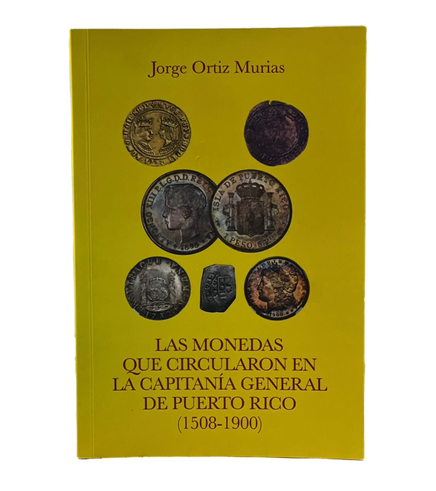 Las Monedas Que Circularon En La Capitanía General De Puerto Rico (1508-1900) - Jorge Ortiz Murias